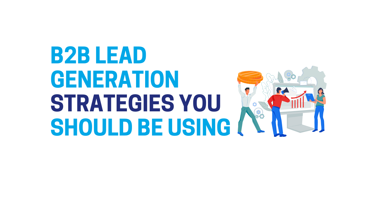 B2B Lead Generation Strategies: A Comprehensive Guide