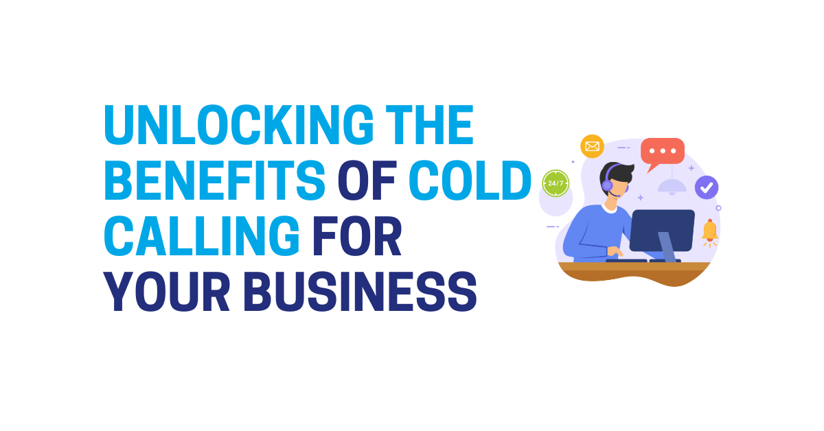 Unlocking The Benefit Of Cold Calling For Your Business