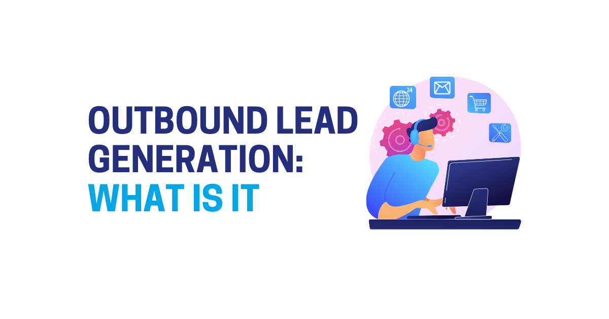 Understanding Outbound Lead Generation: What is it?