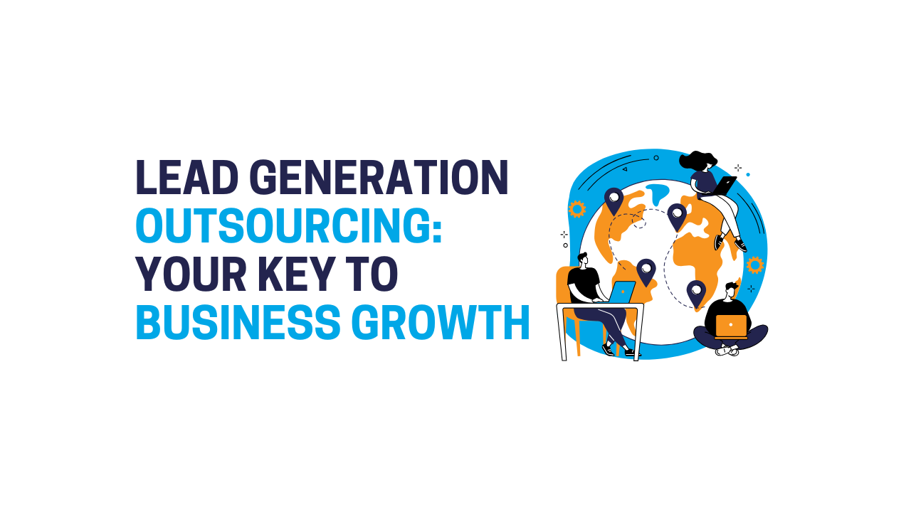 Lead Generation Outsourcing: Your Key to Business Growth